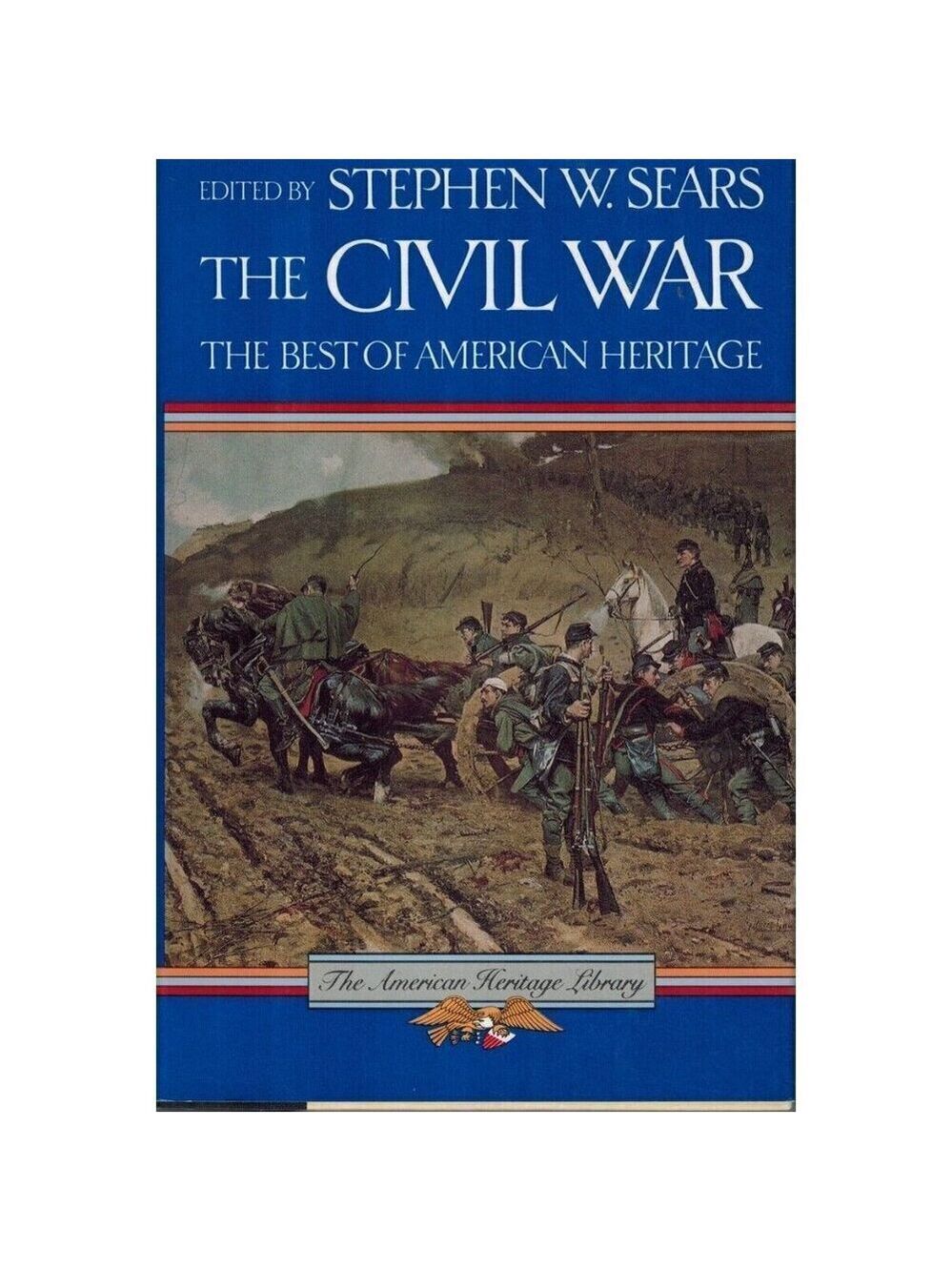 THE CIVIL WAR The Best of American Heritage by Sears, Stephen W. Hardcover